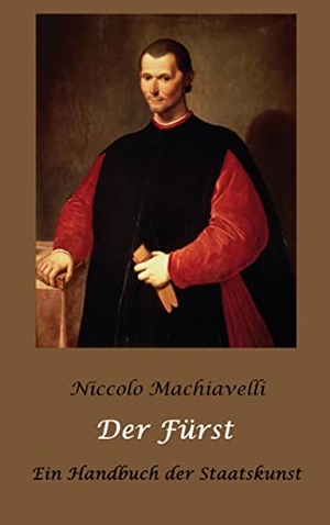 Machiavelli, Niccolo. Der Fürst - Ein Handbuch der Staatskunst. Books on Demand, 2022.