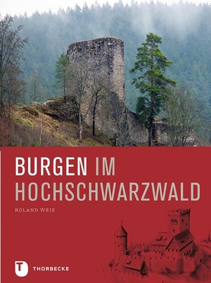 Weis, Roland. Burgen im Hochschwarzwald. Thorbecke Jan Verlag, 2019.