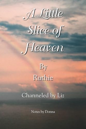 Ruthie. A Little Slice of Heaven. Trafford Publishing, 2006.