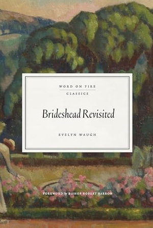 Waugh, Evelyn. Brideshead Revisited. Word on Fire, 2024.