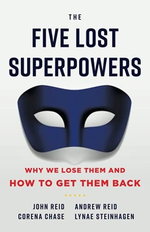 Reid, Andrew / Corena Chase. The Five Lost Superpowers - Why We Lose Them and How to Get Them Back. Lioncrest Publishing, 2021.