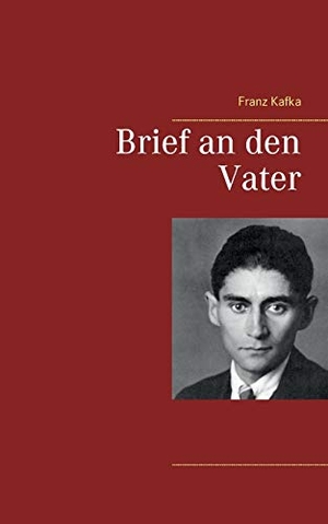 Kafka, Franz. Brief an den Vater. Books on Demand, 2017.