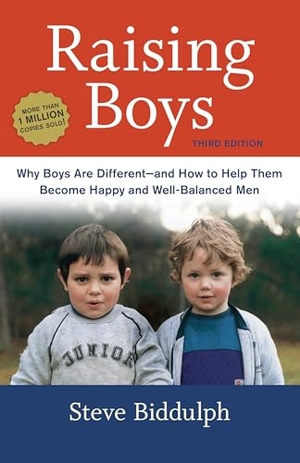 Biddulph, Steve. Raising Boys - Why Boys Are Different--And How to Help Them Become Happy and Well-Balanced Men. Clarkson Potter/Ten Speed, 2014.