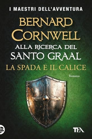 Cornwell, Bernard. La spada e il calice. Alla ricerca del santo Graal. TEA, 2025.