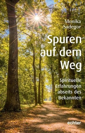Sadegor, Monika. Spuren auf dem Weg - Spirituelle Erfahrungen abseits des Bekannten. Echter Verlag GmbH, 2022.