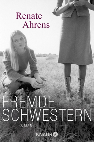 Ahrens, Renate. Fremde Schwestern. Knaur Taschenbuch, 2011.