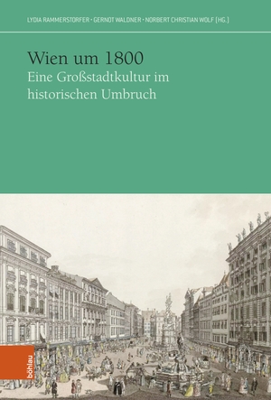 Rammerstorfer, Lydia / Gernot Waldner et al (Hrsg.). Wien um 1800 - Eine Großstadtkultur im historischen Umbruch. Boehlau Verlag, 2024.