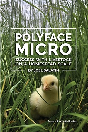 Salatin, Joel. Polyface Micro - Success with Livestock on a Homestead Scale. Polyface, Incorporated, 2022.