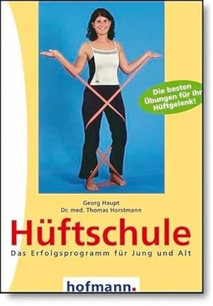 Haupt, Georg / Thomas Horstmann. Hüftschule - Das Erfolgsprogramm für Jung und Alt. Die besten Übungen für Ihr Hüftgelenk. Hofmann GmbH & Co. KG, 2003.