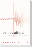 Be Not Afraid