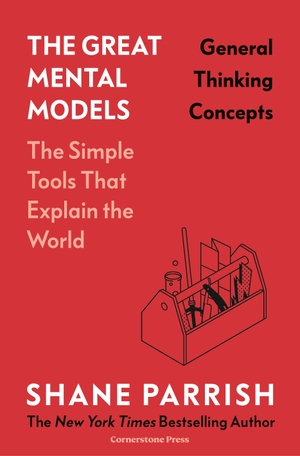 Beaubien, Rhiannon / Shane Parrish. The Great Mental Models: General Thinking Concepts. Cornerstone, 2024.