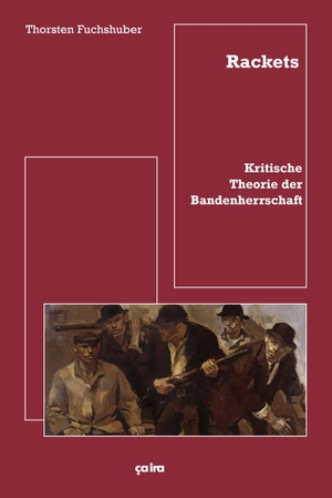 Fuchshuber, Thorsten. Rackets - Kritische Theorie der Bandenherrschaft. Ca Ira Verlag, 2019.