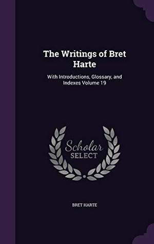 Harte, Bret. The Writings of Bret Harte: With Introductions, Glossary, and Indexes Volume 19. Touchladybirdlucky Studios, 2016.