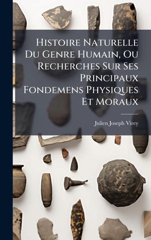 Virey, Julien Joseph. Histoire Naturelle Du Genre Humain, Ou Recherches Sur Ses Principaux Fondemens Physiques Et Moraux. Tradd Street Press, 2025.