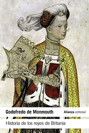 Cuenca, Luis Alberto De / Geoffrey Of Monmouth. Historia de los reyes de Britania. Alianza Editorial, 2017.