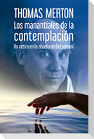 Los manantiales de la contemplación : un retiro en la abadía de Getsemaní