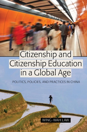 Law, Wing-Wah. Citizenship and Citizenship Education in a Global Age - Politics, Policies, and Practices in China. Peter Lang, 2011.