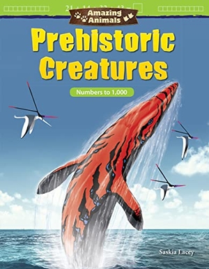 Lacey, Saskia. Amazing Animals: Prehistoric Creatures - Numbers to 1,000. Teacher Created Materials, 2018.