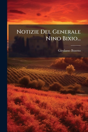 Busetto, Girolamo. Notizie Del Generale Nino Bixio.... Creative Media Partners, LLC, 2025.