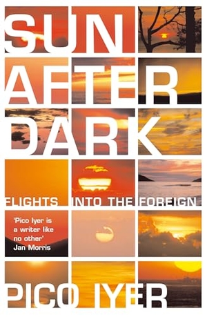 Iyer, Pico. Sun After Dark. Bloomsbury Publishing plc, 2005.