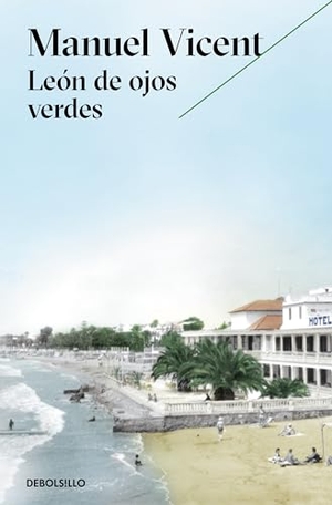 Vicent, Manuel. León de ojos verdes. Debolsillo, 2016.