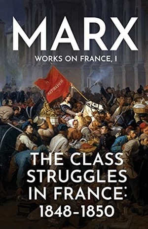 Marx, Karl. The Class Struggles in France - 1848-1850. Wellred, 2021.