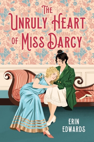 Edwards, Erin. The Unruly Heart of Miss Darcy. Little, Brown & Company, 2026.