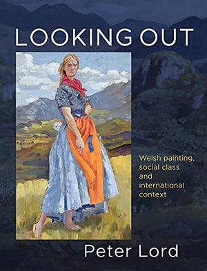 Lord, Peter. Looking Out - Welsh painting, social class and international context. Parthian Books, 2020.