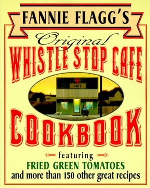 Flagg, Fannie. Fannie Flagg's Original Whistle Stop Cafe Cookbook - Featuring: Fried Green Tomatoes, Southern Barbecue, Banana Split Cake, and Manyother Great Recipes. Random House Publishing Group, 1995.