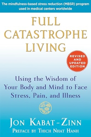 Kabat-Zinn, Jon. Full Catastrophe Living - Using the Wisdom of Your Body and Mind to Face Stress, Pain, and Illness. Random House Publishing Group, 2013.