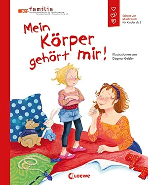 Geisler, Dagmar. Mein Körper gehört mir! - Schutz vor Missbrauch für Kinder ab 5. Loewe Verlag GmbH, 2011.
