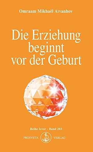 Aivanhov, Omraam Mikhael. Die Erziehung beginnt vor der Geburt. Prosveta Verlag GmbH, 2005.