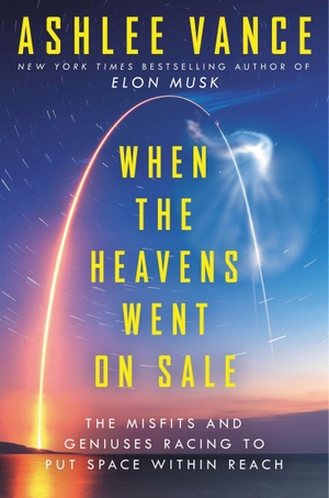 Vance, Ashlee. When the Heavens Went on Sale - The Misfits and Geniuses Racing to Put Space Within Reach. Harper Collins Publ. USA, 2023.
