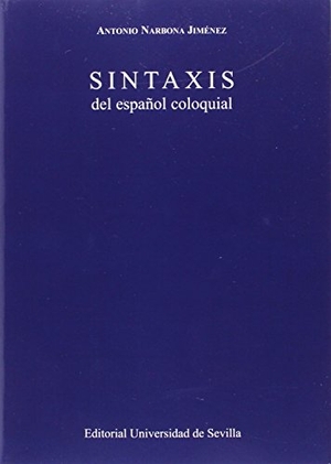 Narbona, Antonio. Sintaxis del español coloquial. Editorial Universidad de Sevilla-Secretariado de Publicaciones, 2015.