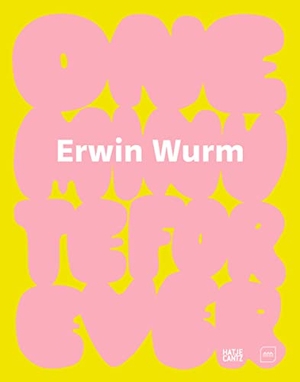 Erwin Wurm - One Minute Forever. Hatje Cantz Verlag GmbH, 2022.