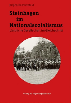 Büschenfeld, Jürgen. Steinhagen im Nationalsozialismus - Ländliche Gesellschaft im Gleichschritt. Regionalgeschichte Vlg., 2018.
