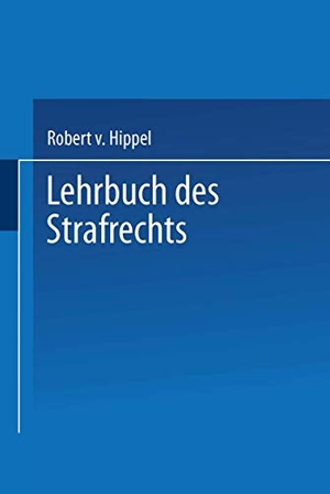 Hippel, Robert V.. Lehrbuch des Strafrechts. Springer Berlin Heidelberg, 1932.