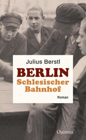 Berstl, Julius. Berlin Schlesischer Bahnhof - Roman. Quintus Verlag, 2022.