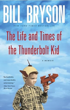 Bryson, Bill. The Life and Times of the Thunderbolt Kid - A Memoir. Crown Publishing Group (NY), 2007.