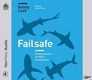 Luck, Kenny. Failsafe - Living Secure in God's Acceptance. Oasis Audio, 2021.