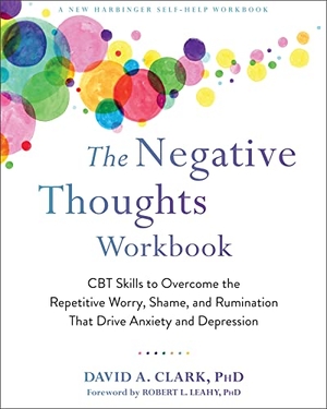 Clark, David A.. The Negative Thoughts Workbook - CBT Skills to Overcome the Repetitive Worry, Shame, and Rumination That Drive Anxiety and Depression. New Harbinger Publications, 2020.