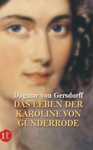 Gersdorff, Dagmar von. Die Erde ist mir Heimat nicht geworden - Das Leben der Karoline von Günderrode. Insel Verlag GmbH, 2011.