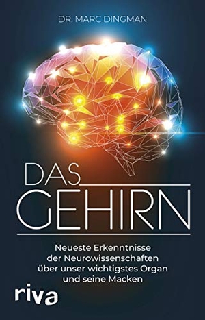 Dingman, Marc. Das Gehirn - Neueste Erkenntnisse der Neurowissenschaften über unser wichtigstes Organ und seine Macken. riva Verlag, 2020.