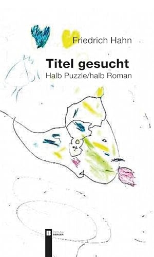 Hahn, Friedrich. Titel gesucht - Fragmente. Halb Puzzle/halb Roman. Berger, Ferdinand Verlag, 2026.