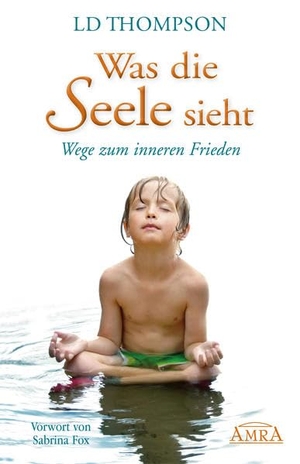 Thompson, LD. Was die Seele sieht. Wege zum inneren Frieden. AMRA Verlag, 2012.