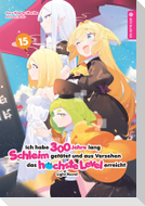Ich habe 300 Jahre lang Schleim getötet und aus Versehen das höchste Level erreicht Light Novel 15