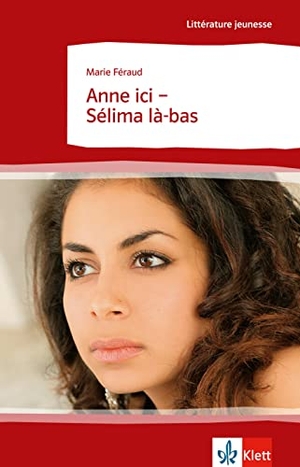 Féraud, Marie. Anne ici - Sélima là-bas - Schulausgabe für das Niveau B1. Klett Sprachen GmbH, 2008.