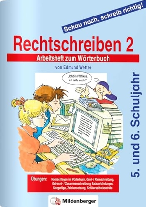 Wetter, Edmund. Schau nach, schreib richtig! Rechtschreiben 2. Arbeitsheft - 5./6. Schuljahr, für weiterführende Schulen, alle Bundesländer. Mildenberger Verlag GmbH, 2007.