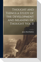 Thought and Things a Study of the Development and Meaning Of Thought Vol II