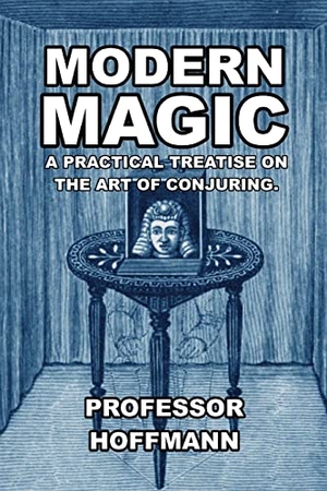 Hoffman. Modern Magic - A Practical Treatise on the Art of Conjuring. Scrawny Goat Books, 2022.